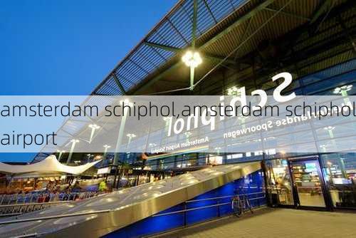 amsterdam schiphol,amsterdam schiphol airport